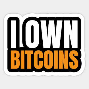 I Own Bitcoins. Bitcoin and Cryptocurrency Believer Sticker